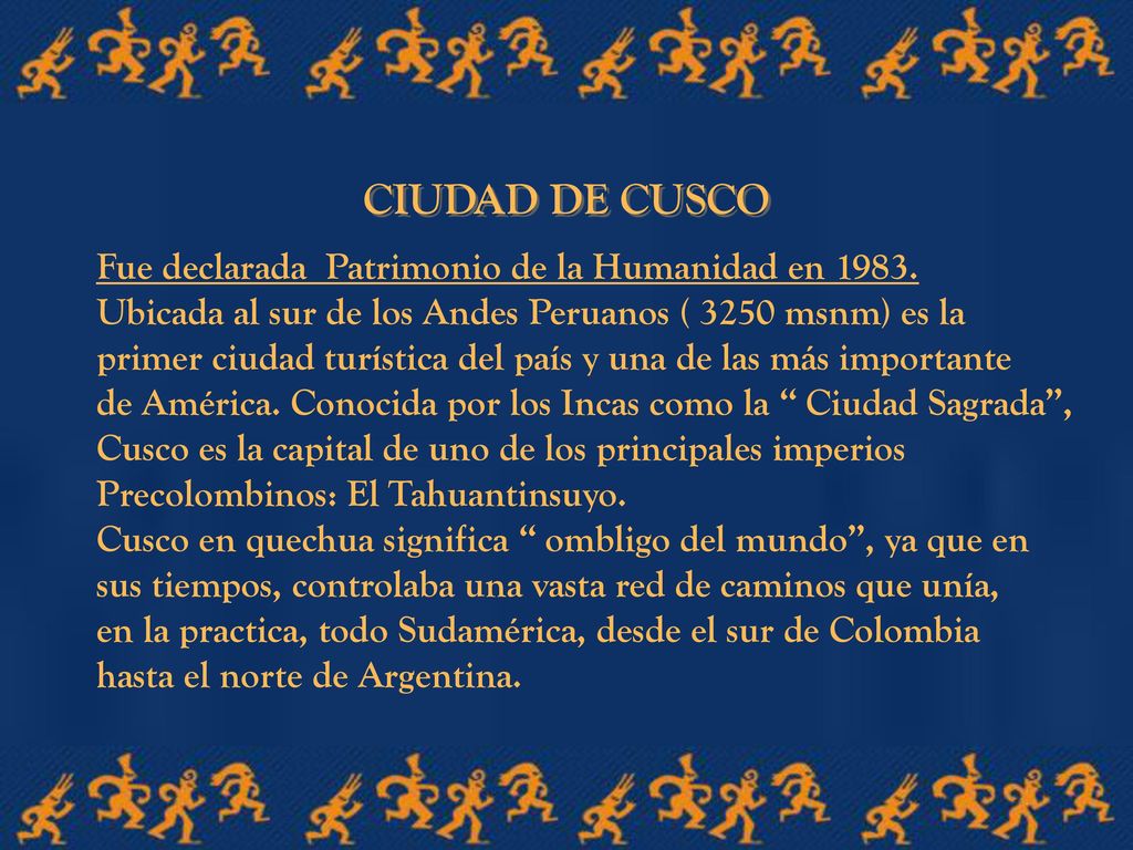 CIUDAD DE CUSCO Fue declarada Patrimonio de la Humanidad en 1983.