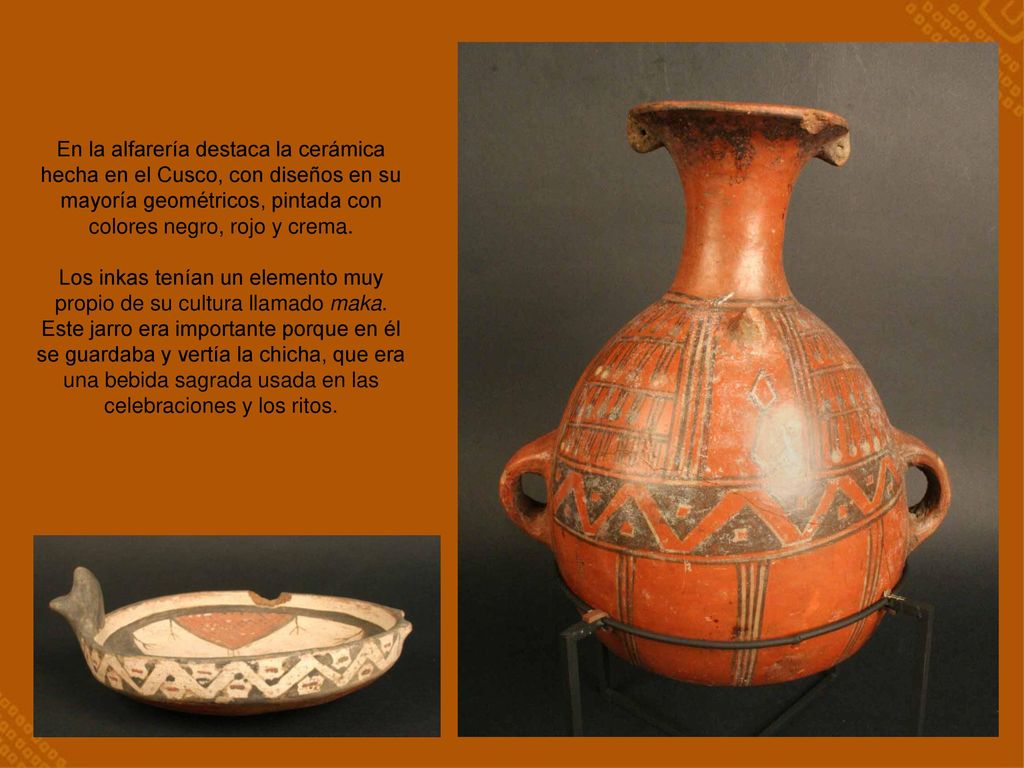 En la alfarería destaca la cerámica hecha en el Cusco, con diseños en su mayoría geométricos, pintada con colores negro, rojo y crema.