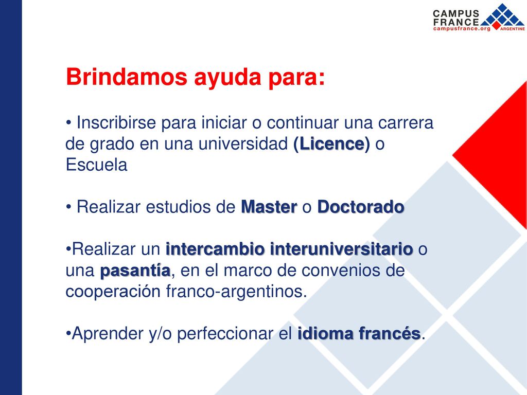 Brindamos ayuda para: Inscribirse para iniciar o continuar una carrera de grado en una universidad (Licence) o Escuela.