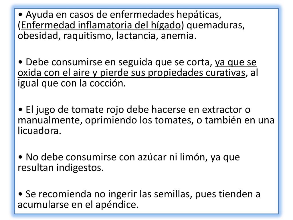 • Ayuda en casos de enfermedades hepáticas, (Enfermedad inflamatoria del hígado) quemaduras, obesidad, raquitismo, lactancia, anemia.