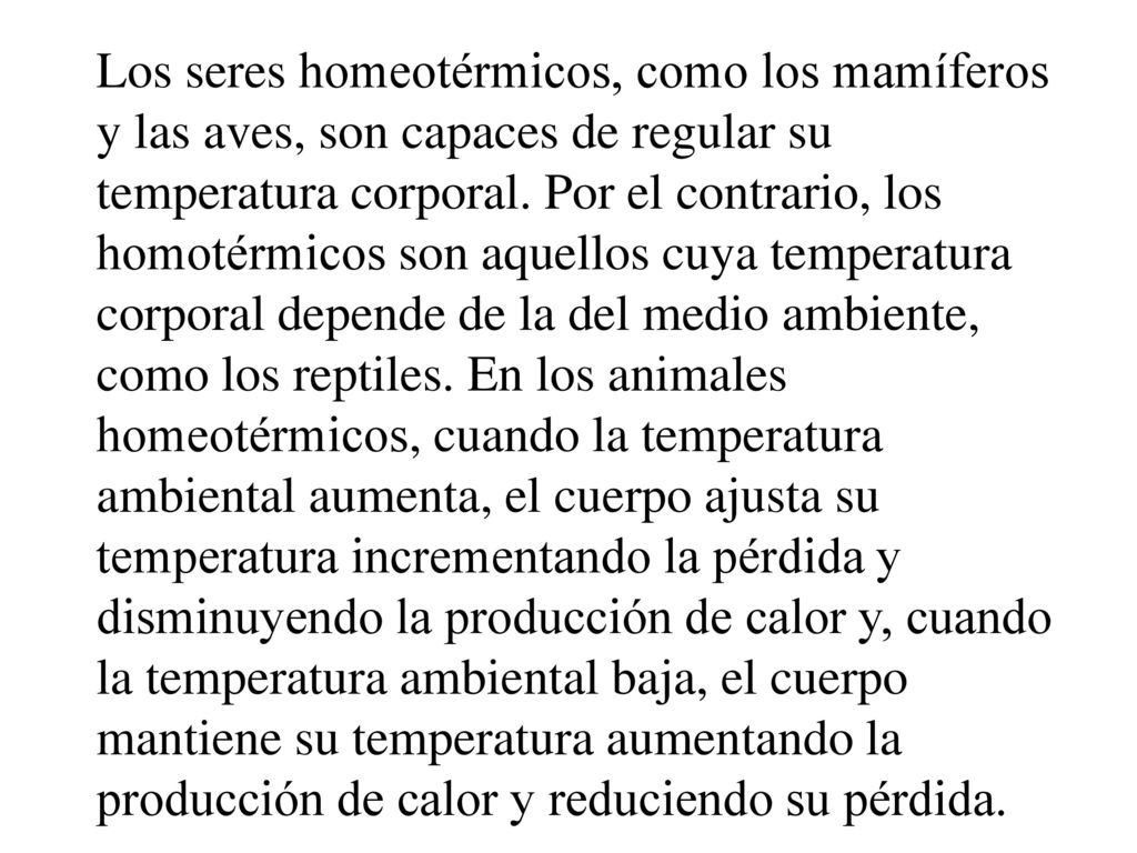 Los seres homeotérmicos, como los mamíferos y las aves, son capaces de regular su temperatura corporal.