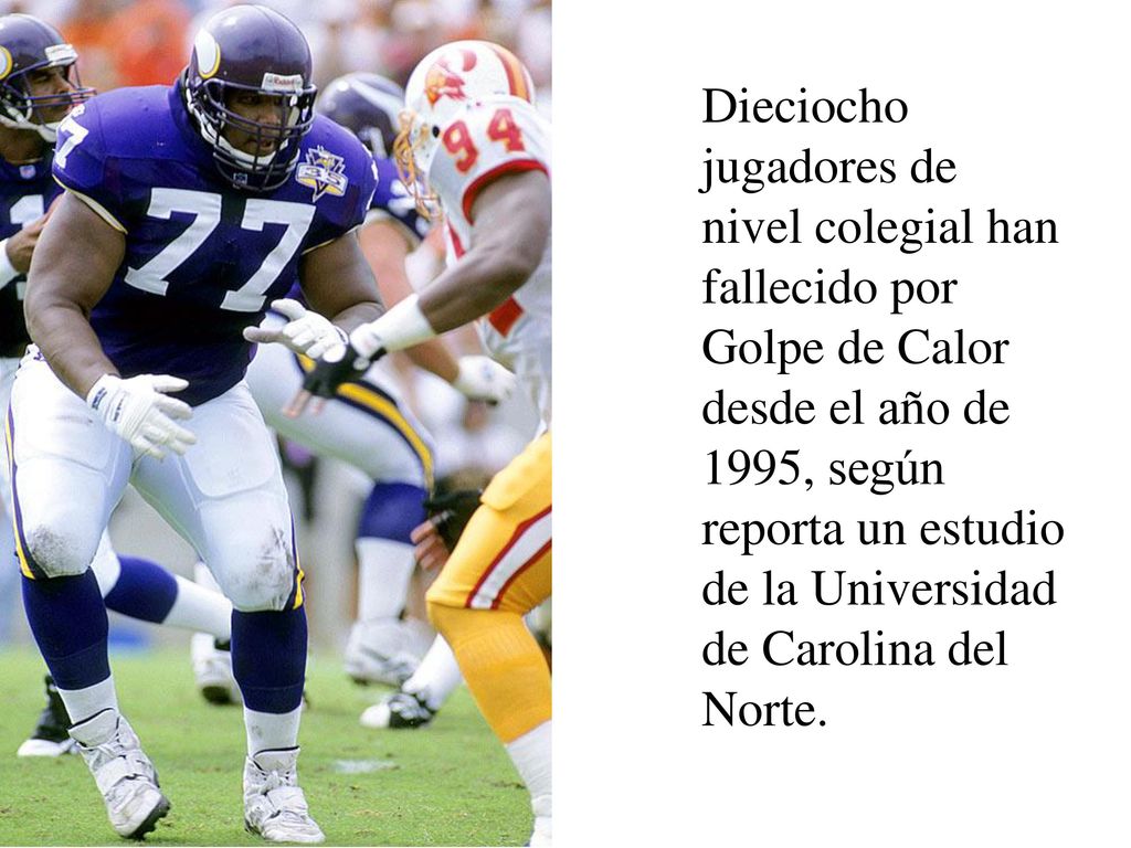 Dieciocho jugadores de nivel colegial han fallecido por Golpe de Calor desde el año de 1995, según reporta un estudio de la Universidad de Carolina del Norte.
