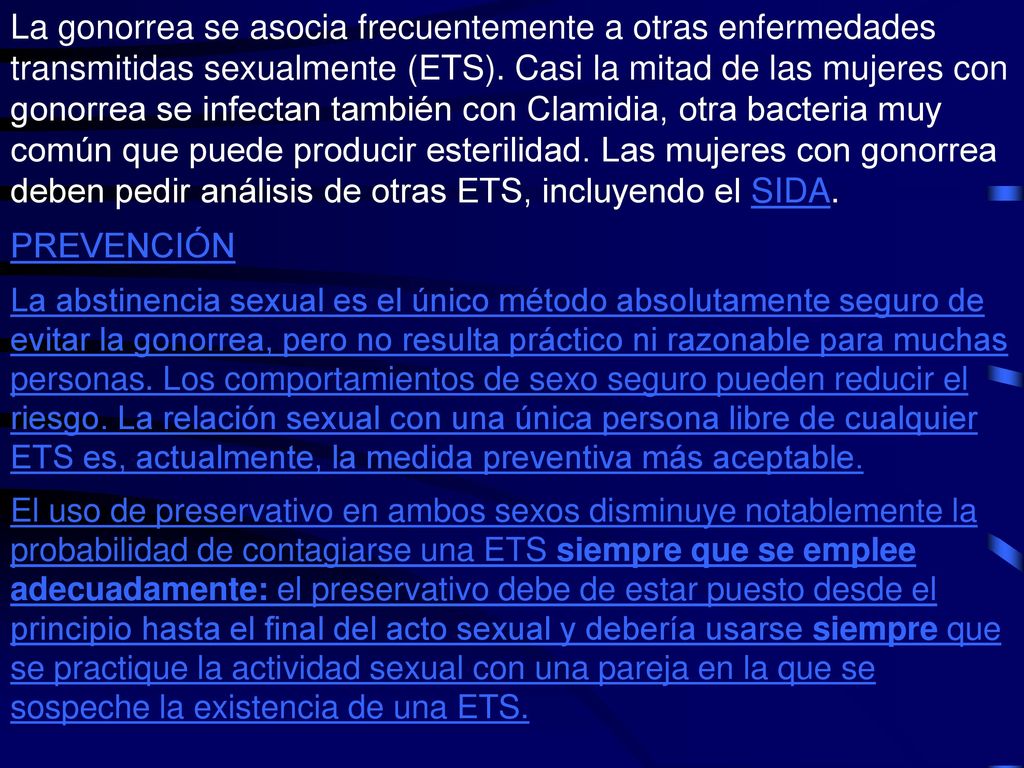 Desgraciadamente, un 50% de las mujeres con gonorrea no tienen síntomas. Pueden ser, así, totalmente inconscientes de su enfermedad y no tratarse, lo que aumenta el riesgo de contagio.