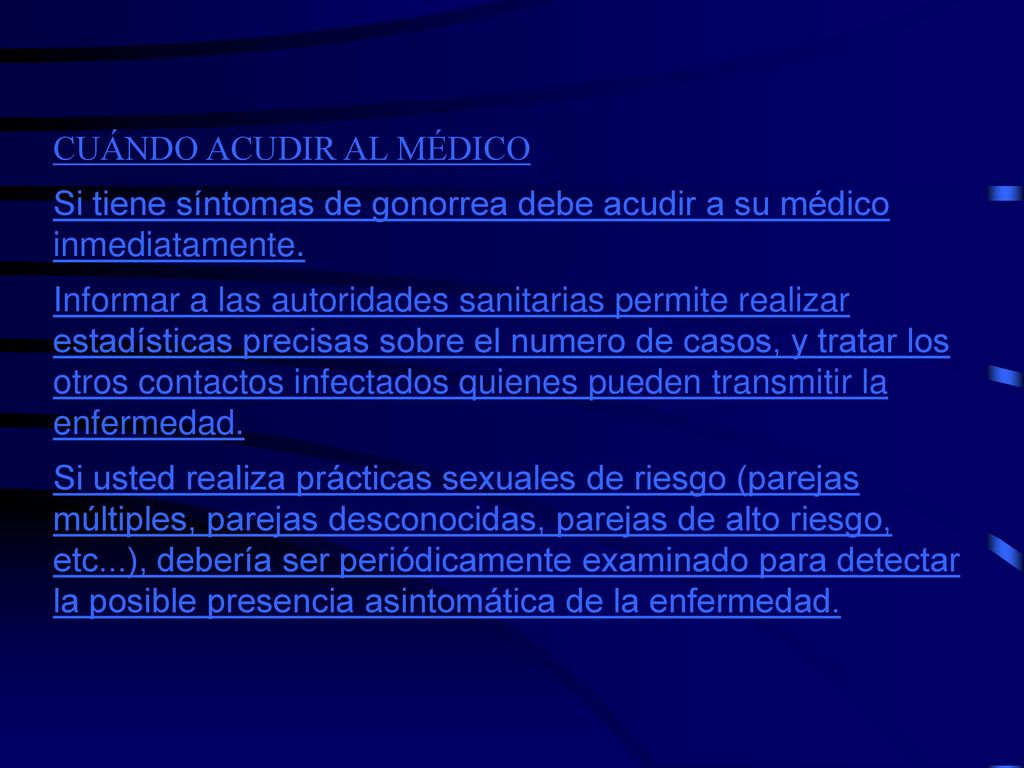 COMPLICACIONES La gonorrea no tratada puede diseminarse a otras partes del cuerpo, ocasionando varias complicaciones: