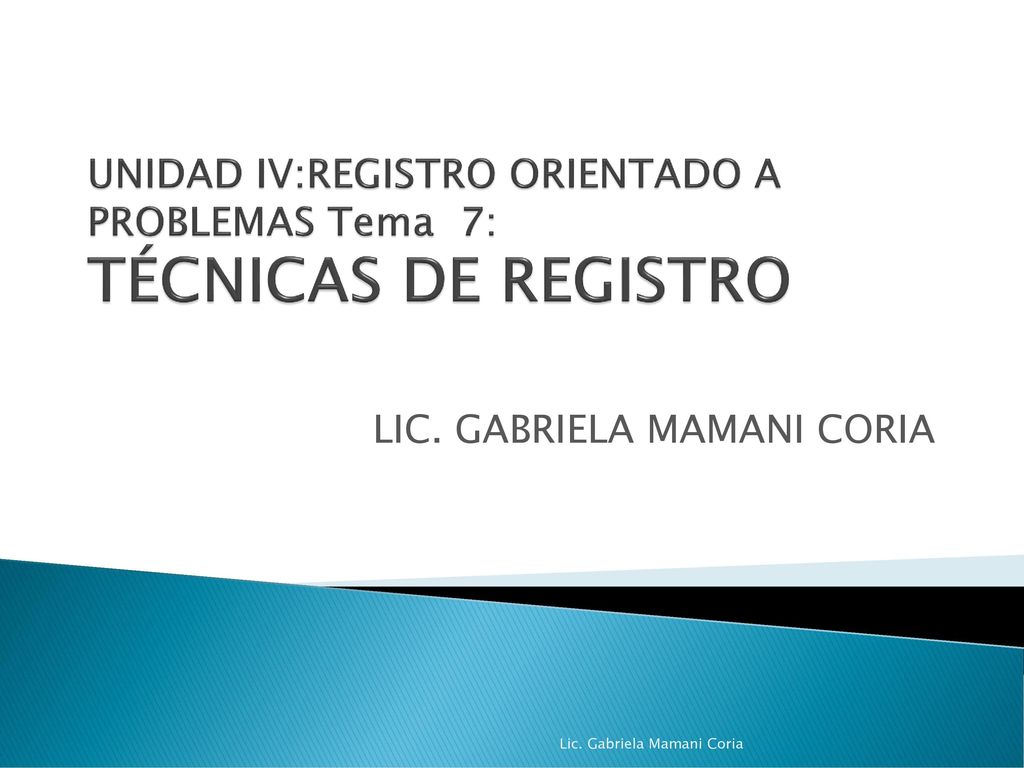 UNIDAD IV:REGISTRO ORIENTADO A PROBLEMAS Tema 7: TÉCNICAS DE REGISTRO