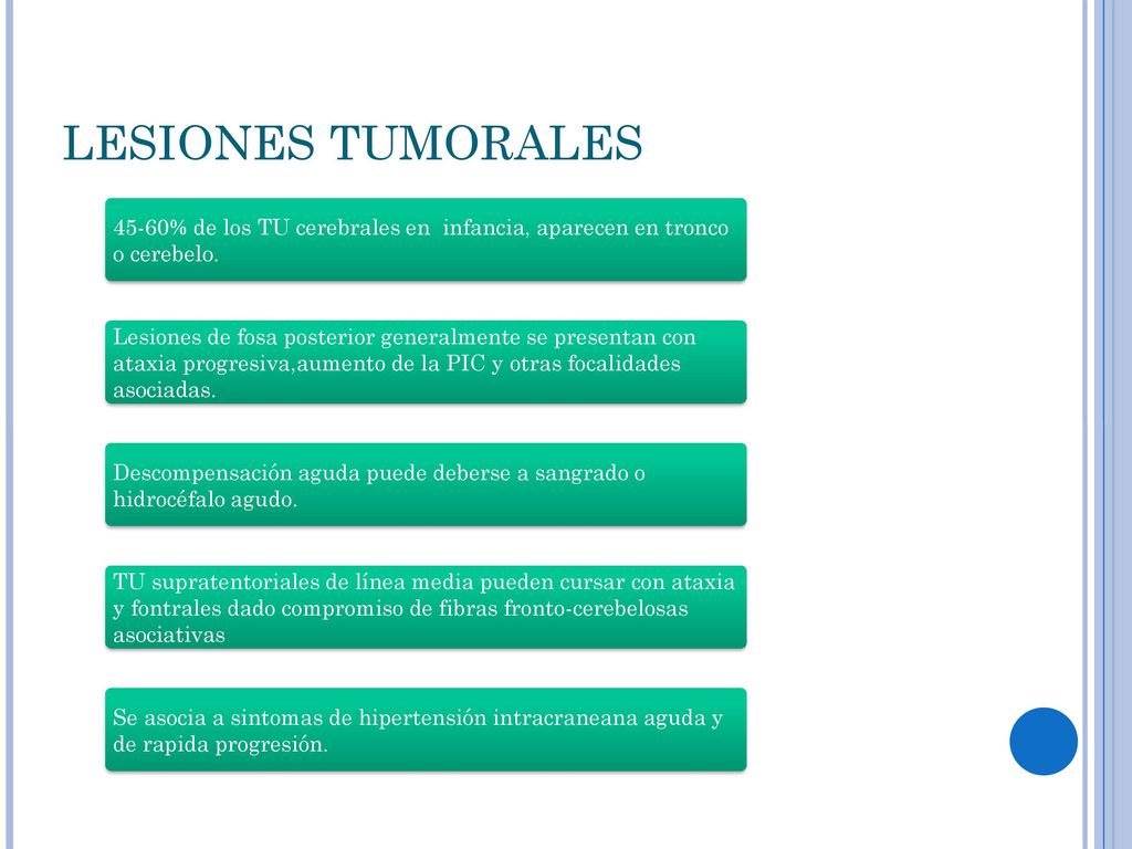 LESIONES TUMORALES 45-60% de los TU cerebrales en infancia, aparecen en tronco o cerebelo.