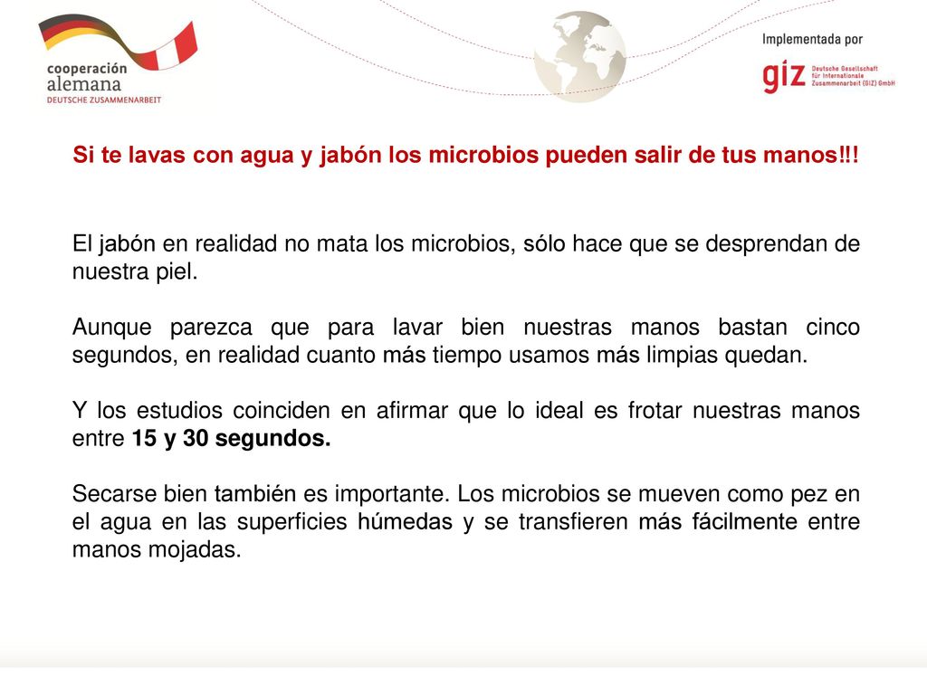 Si te lavas con agua y jabón los microbios pueden salir de tus manos‼!