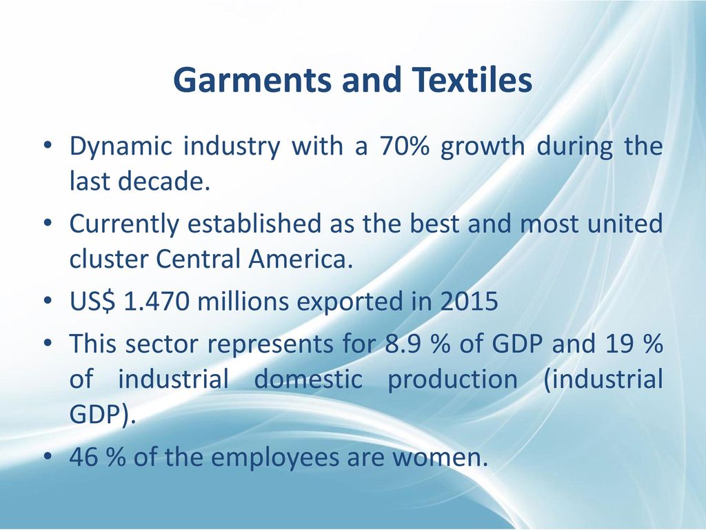 Garments and Textiles Dynamic industry with a 70% growth during the last decade.
