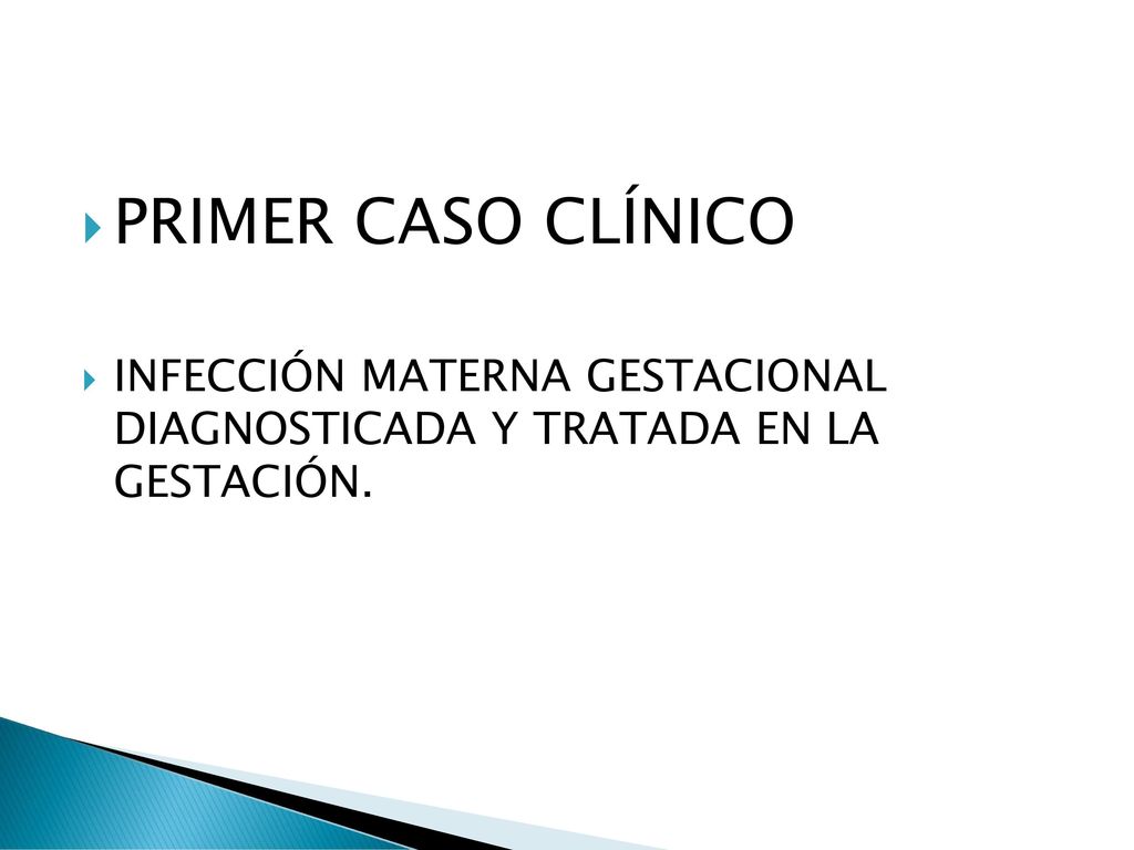 PRIMER CASO CLÍNICO INFECCIÓN MATERNA GESTACIONAL DIAGNOSTICADA Y TRATADA EN LA GESTACIÓN.