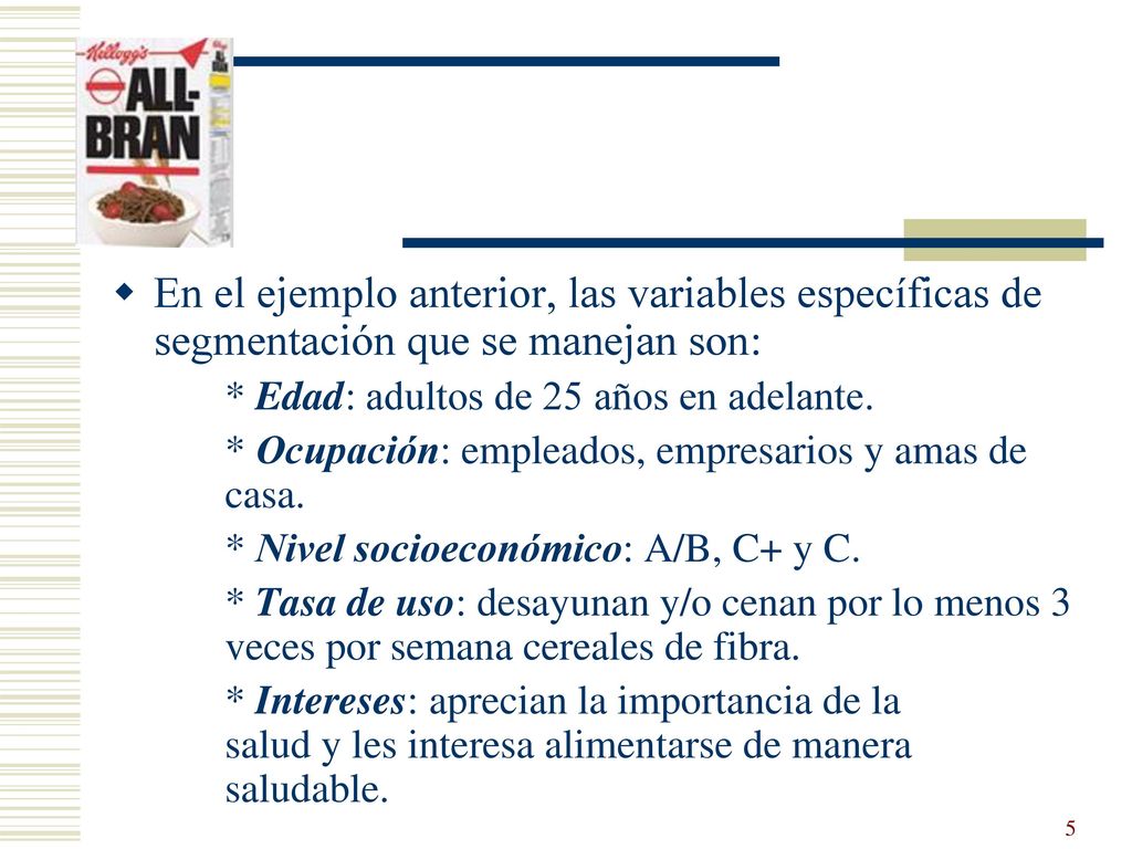En el ejemplo anterior, las variables específicas de segmentación que se manejan son: