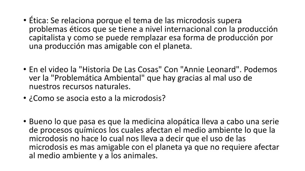 Ética: Se relaciona porque el tema de las microdosis supera problemas éticos que se tiene a nivel internacional con la producción capitalista y como se puede remplazar esa forma de producción por una producción mas amigable con el planeta.
