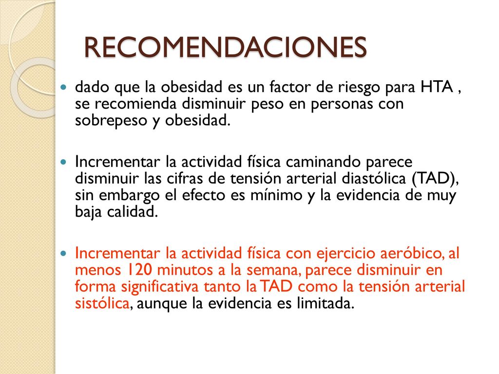 RECOMENDACIONES dado que la obesidad es un factor de riesgo para HTA , se recomienda disminuir peso en personas con sobrepeso y obesidad.