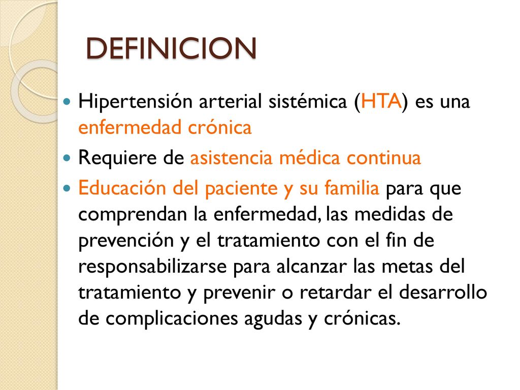 DEFINICION Hipertensión arterial sistémica (HTA) es una enfermedad crónica. Requiere de asistencia médica continua.