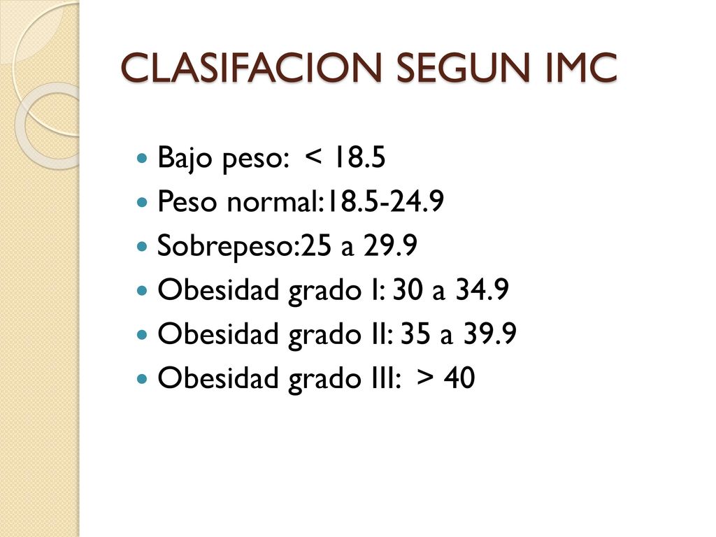 CLASIFACION SEGUN IMC Bajo peso: < 18.5 Peso normal: