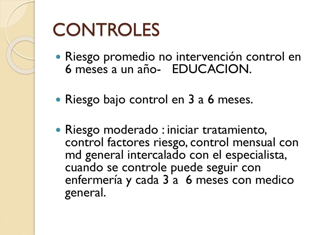 CONTROLES Riesgo promedio no intervención control en 6 meses a un año- EDUCACION. Riesgo bajo control en 3 a 6 meses.