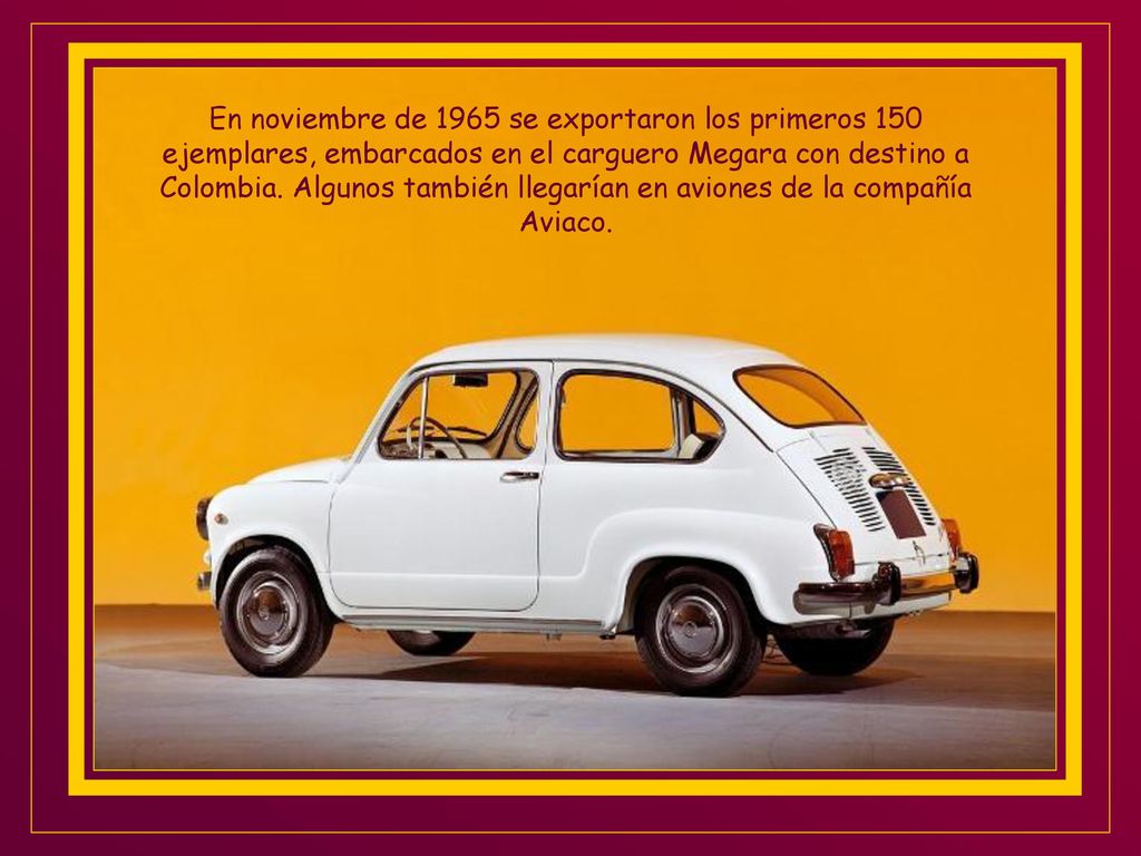 En noviembre de 1965 se exportaron los primeros 150 ejemplares, embarcados en el carguero Megara con destino a Colombia.