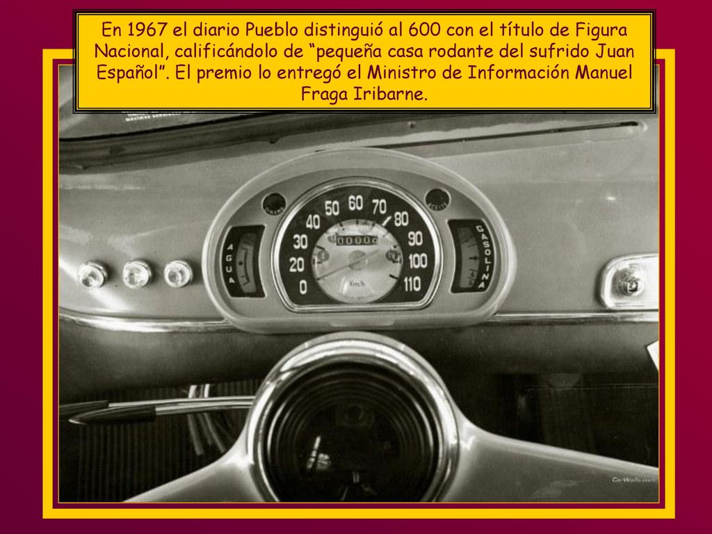 En 1967 el diario Pueblo distinguió al 600 con el título de Figura Nacional, calificándolo de pequeña casa rodante del sufrido Juan Español .