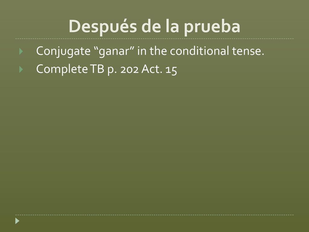 Después de la prueba Conjugate ganar in the conditional tense.