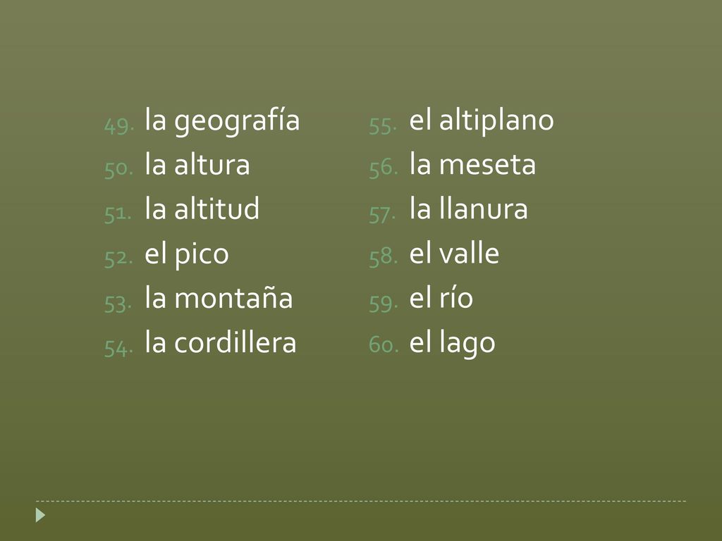 la geografía la altura. la altitud. el pico. la montaña. la cordillera. el altiplano. la meseta.
