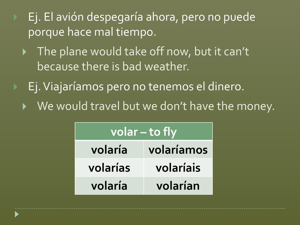 Ej. El avión despegaría ahora, pero no puede porque hace mal tiempo.