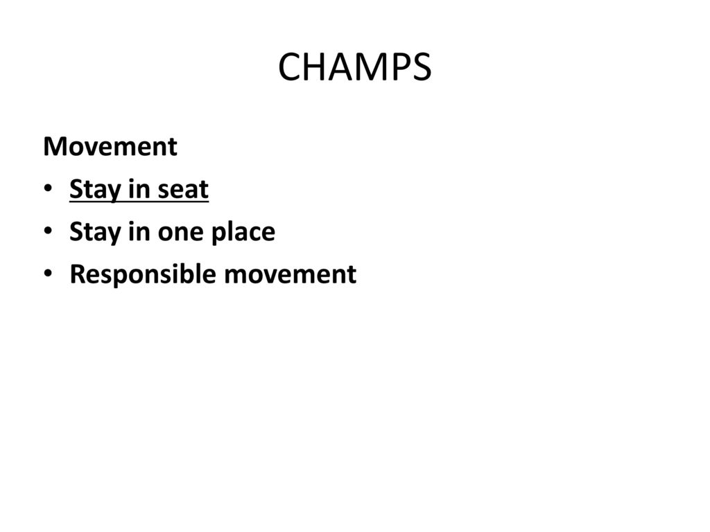 CHAMPS Movement Stay in seat Stay in one place Responsible movement