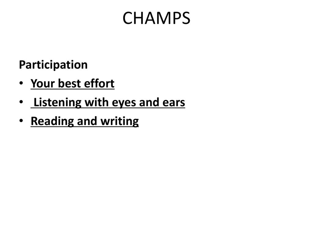 CHAMPS Participation Your best effort Listening with eyes and ears