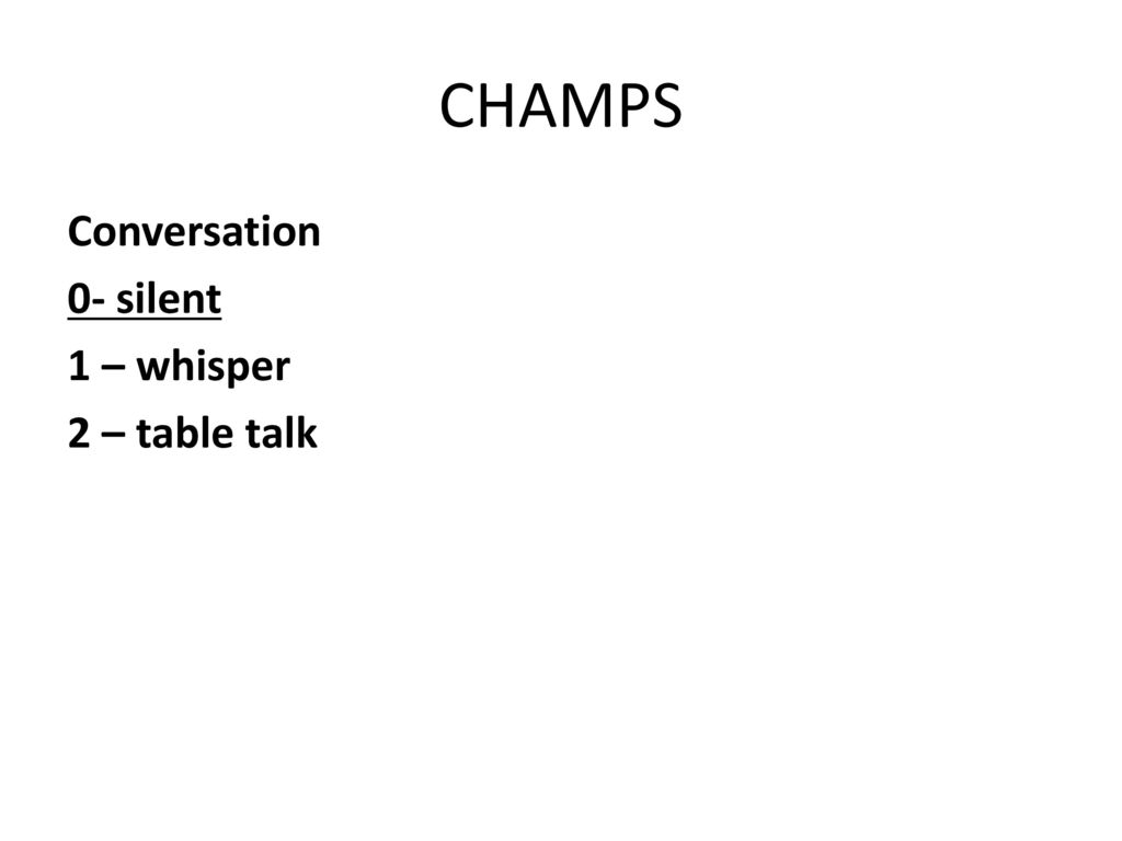 CHAMPS Conversation 0- silent 1 – whisper 2 – table talk
