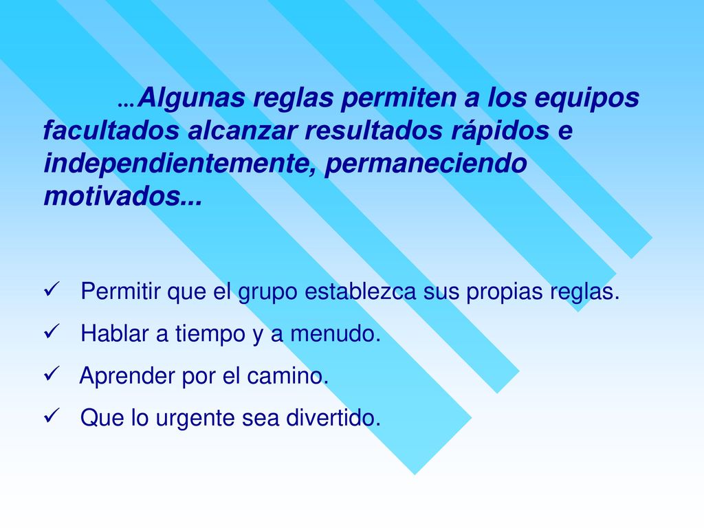 ...Algunas reglas permiten a los equipos facultados alcanzar resultados rápidos e independientemente, permaneciendo motivados...