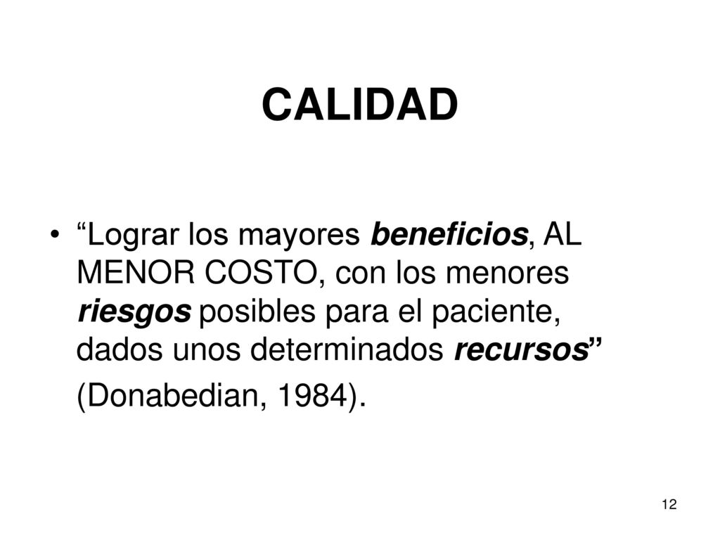 CALIDAD Lograr los mayores beneficios, AL MENOR COSTO, con los menores riesgos posibles para el paciente, dados unos determinados recursos