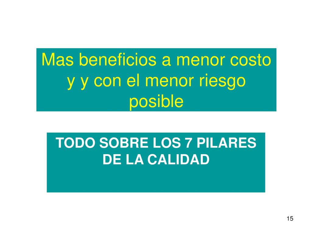 Mas beneficios a menor costo y y con el menor riesgo posible