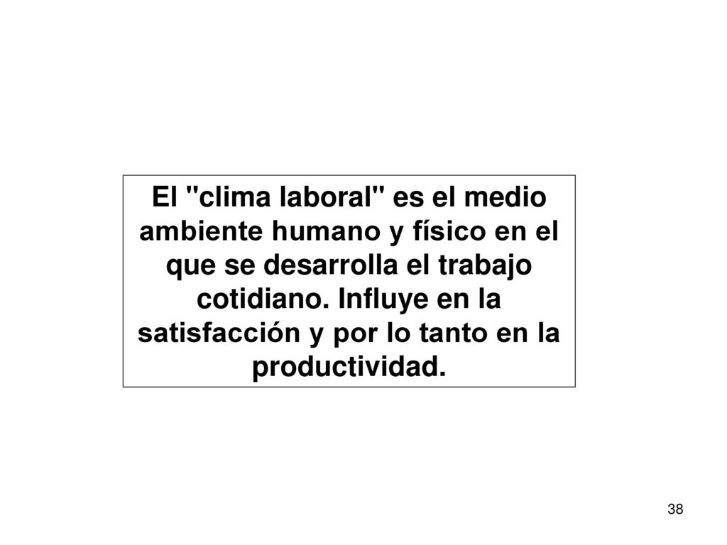 El clima laboral es el medio ambiente humano y físico en el que se desarrolla el trabajo cotidiano.
