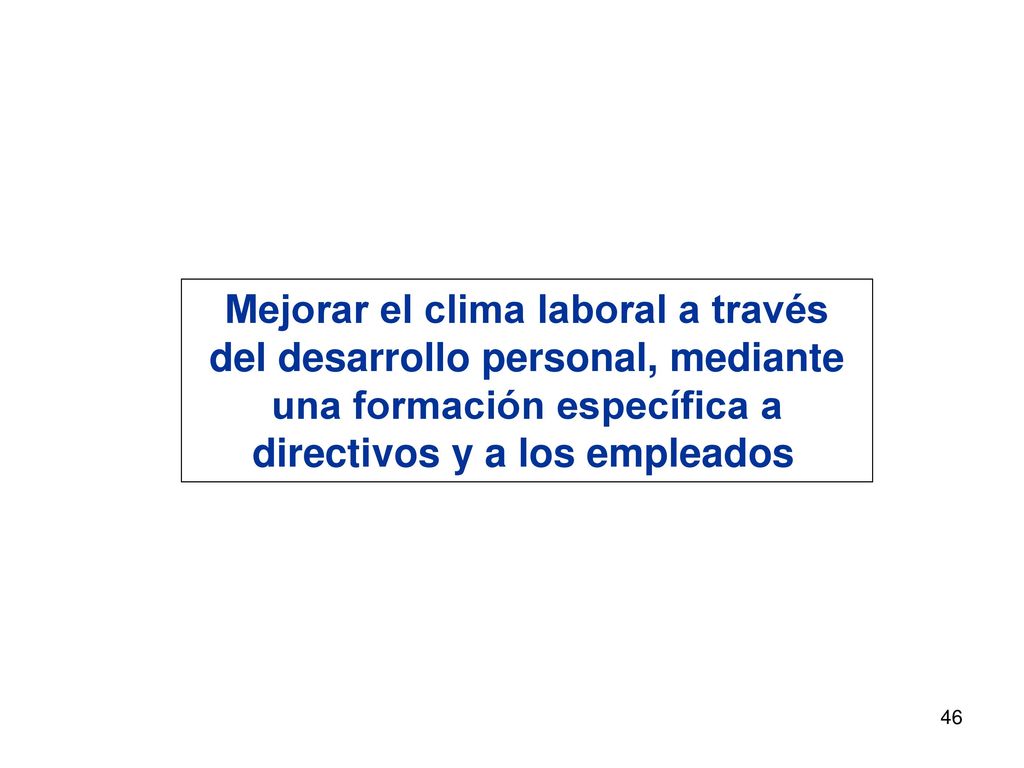 Mejorar el clima laboral a través del desarrollo personal, mediante una formación específica a directivos y a los empleados.