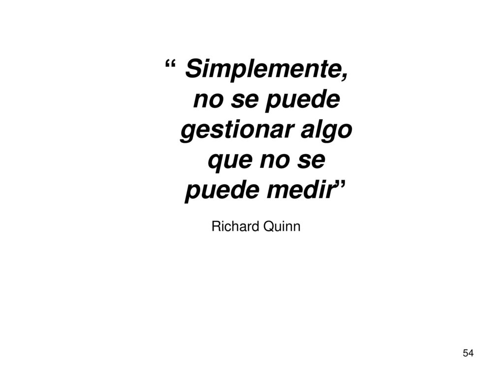 Simplemente, no se puede gestionar algo que no se puede medir