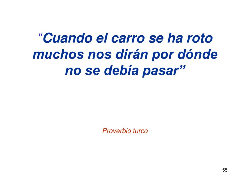 Cuando el carro se ha roto muchos nos dirán por dónde no se debía pasar Proverbio turco