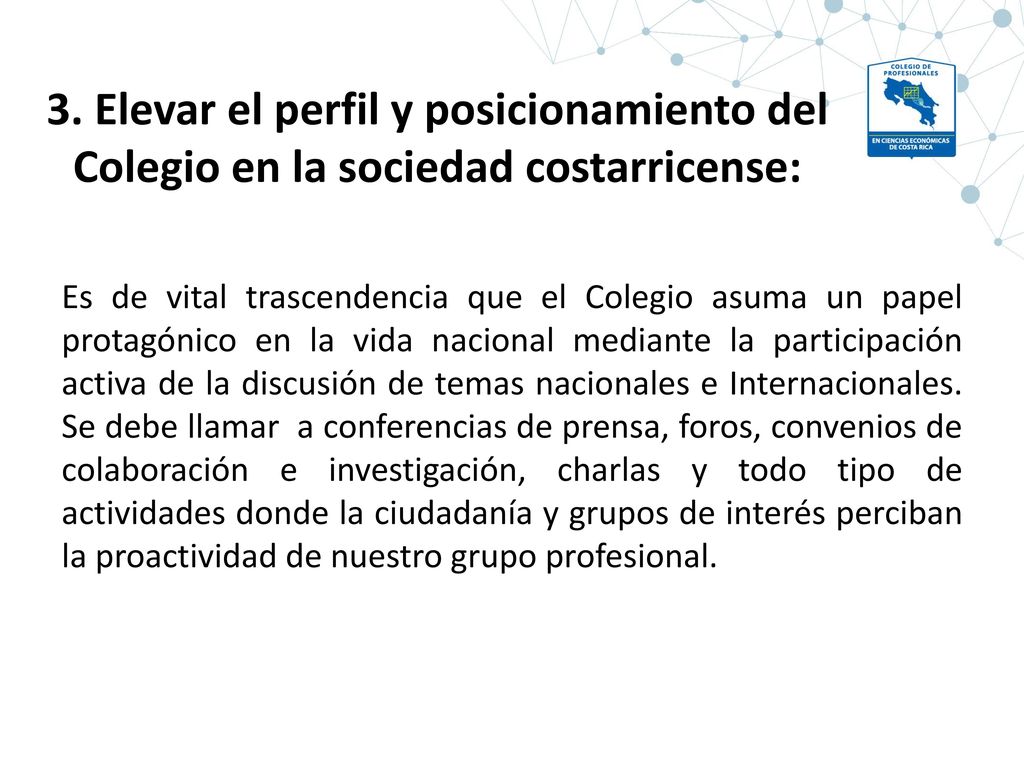 3. Elevar el perfil y posicionamiento del Colegio en la sociedad costarricense: