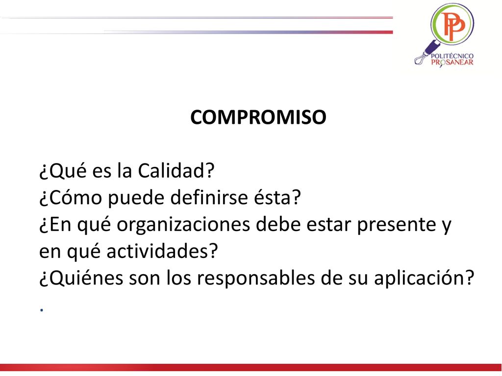 COMPROMISO ¿Qué es la Calidad ¿Cómo puede definirse ésta ¿En qué organizaciones debe estar presente y en qué actividades