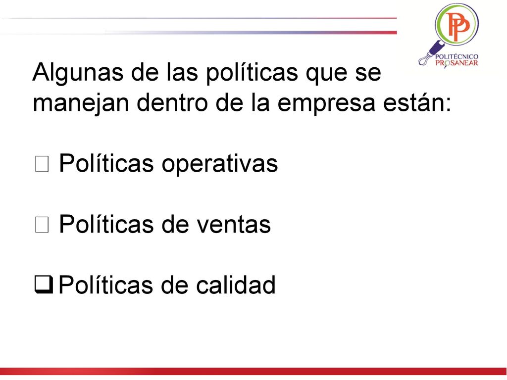 Algunas de las políticas que se manejan dentro de la empresa están: