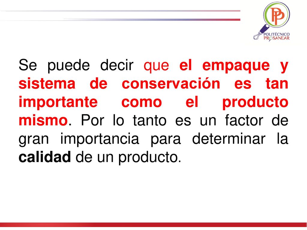 Se puede decir que el empaque y sistema de conservación es tan importante como el producto mismo.