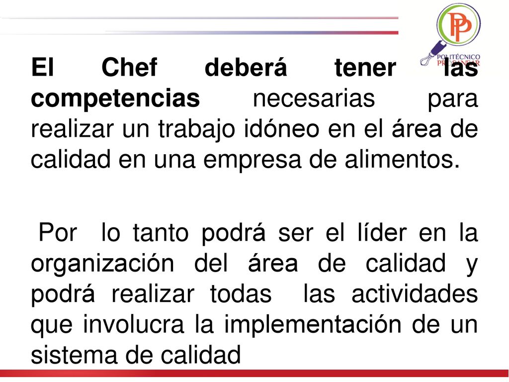 El Chef deberá tener las competencias necesarias para realizar un trabajo idóneo en el área de calidad en una empresa de alimentos.