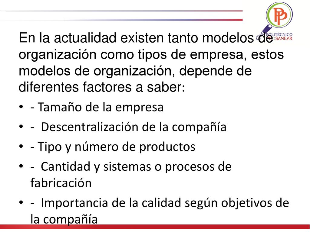 En la actualidad existen tanto modelos de organización como tipos de empresa, estos modelos de organización, depende de diferentes factores a saber: