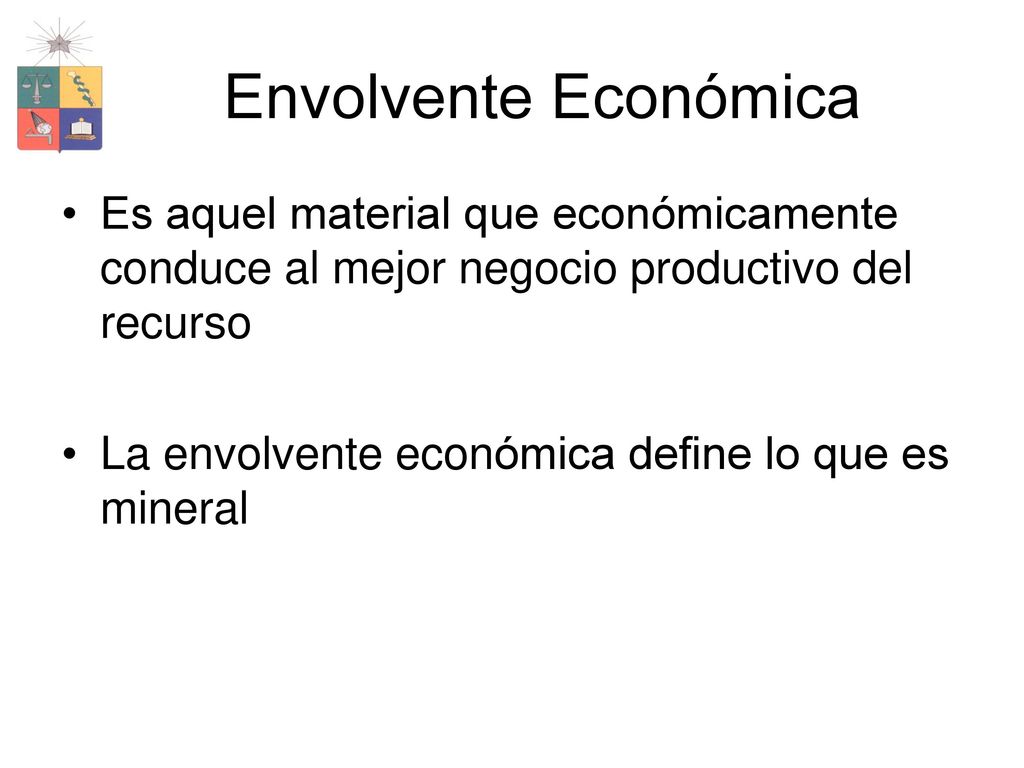 Envolvente Económica Es aquel material que económicamente conduce al mejor negocio productivo del recurso.