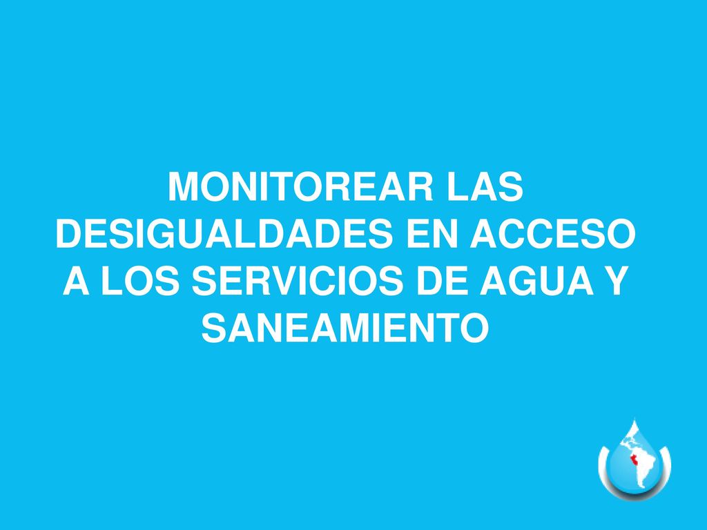 monitorear las desigualdades en acceso a los servicios de agua y saneamiento