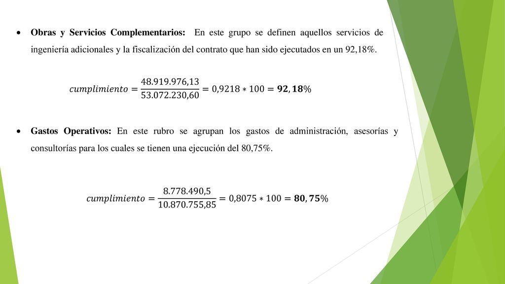 Obras y Servicios Complementarios: En este grupo se definen aquellos servicios de ingeniería adicionales y la fiscalización del contrato que han sido ejecutados en un 92,18%.