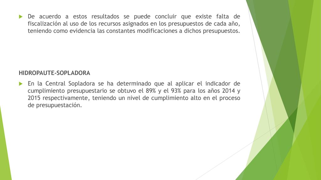 De acuerdo a estos resultados se puede concluir que existe falta de fiscalización al uso de los recursos asignados en los presupuestos de cada año, teniendo como evidencia las constantes modificaciones a dichos presupuestos.