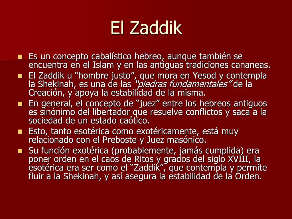 El Zaddik Es un concepto cabalístico hebreo, aunque también se encuentra en el Islam y en las antiguas tradiciones cananeas.