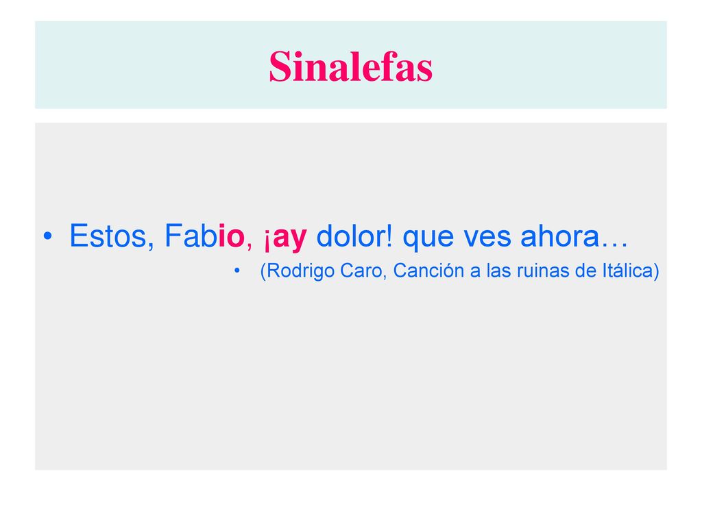 Sinalefas Estos, Fabio, ¡ay dolor! que ves ahora…