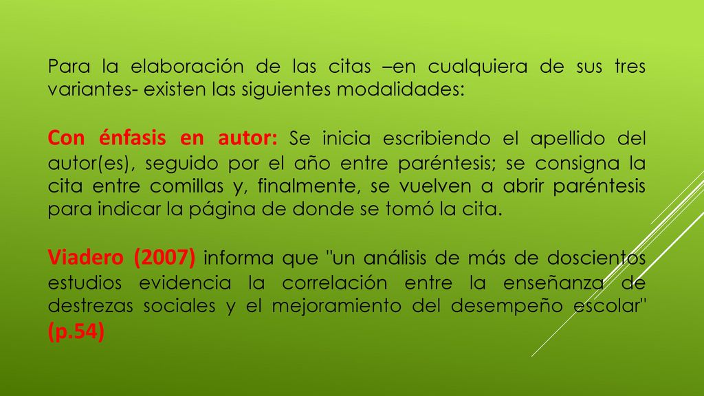 Para la elaboración de las citas –en cualquiera de sus tres variantes- existen las siguientes modalidades: