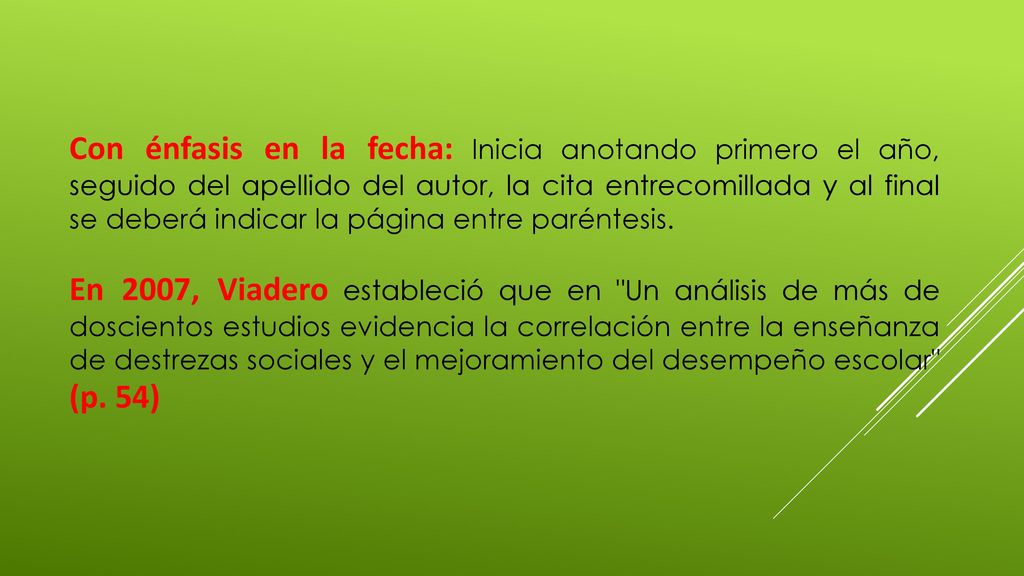 Con énfasis en la fecha: Inicia anotando primero el año, seguido del apellido del autor, la cita entrecomillada y al final se deberá indicar la página entre paréntesis.