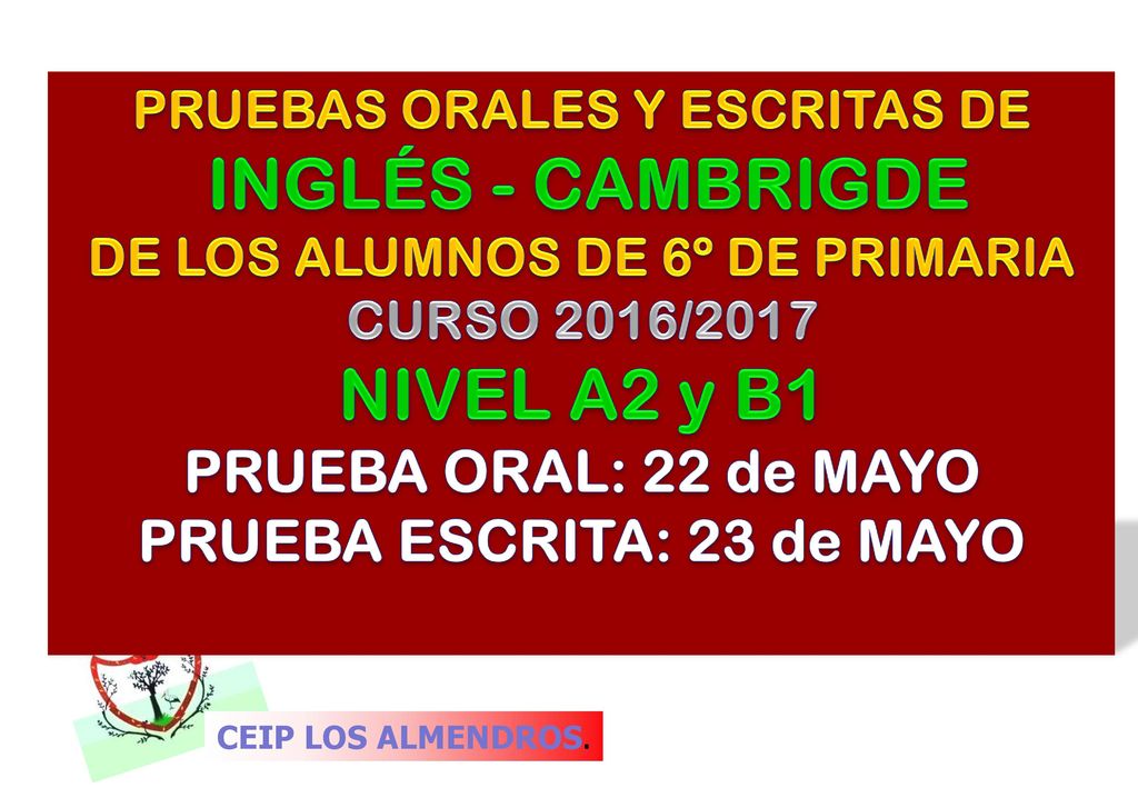 NIVEL A2 y B1 PRUEBA ORAL: 22 de MAYO PRUEBA ESCRITA: 23 de MAYO