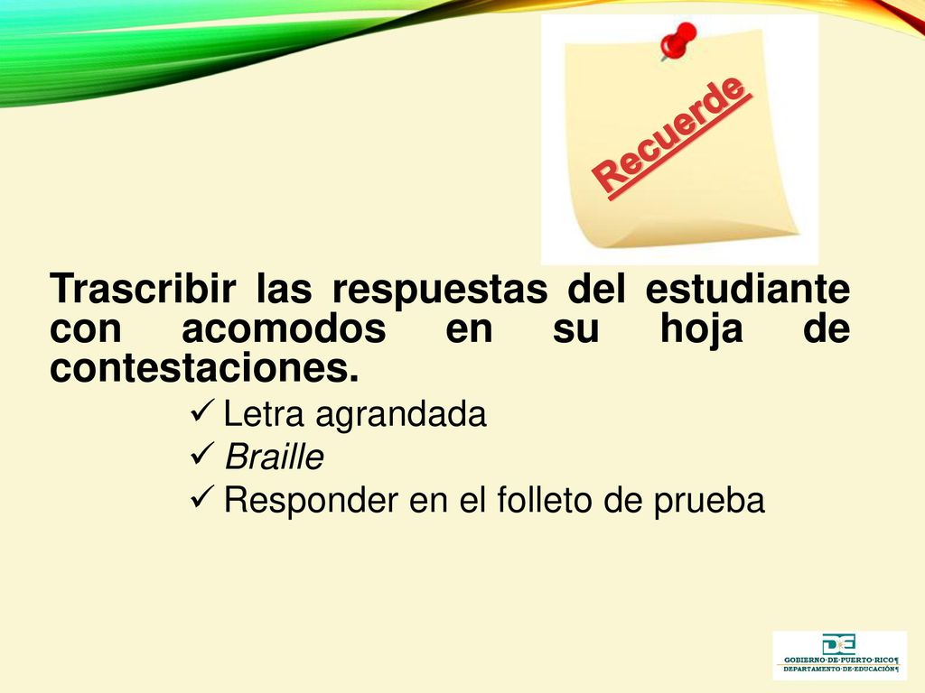 Recuerde Trascribir las respuestas del estudiante con acomodos en su hoja de contestaciones. Letra agrandada.